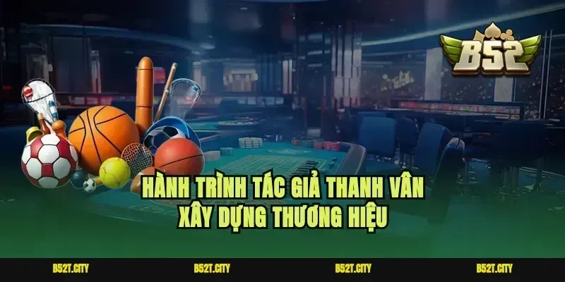 Hành trình tác giả Thanh Vân xây dựng thương hiệu