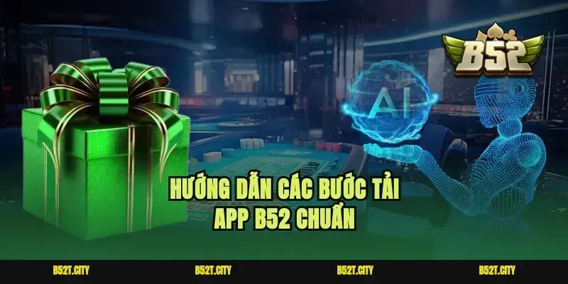 Hướng dẫn các bước tải app B52 chuẩn