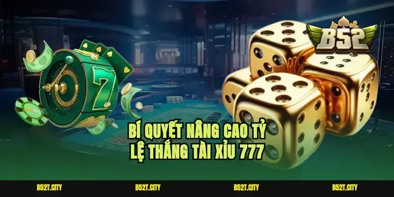 Bí quyết nâng cao tỷ lệ thắng tài xỉu 777