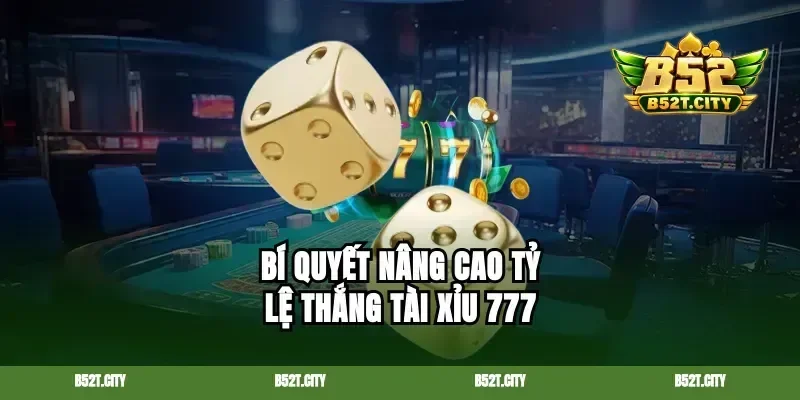 Bí quyết nâng cao tỷ lệ thắng tài xỉu 777
