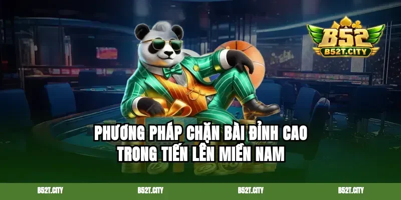 Phương pháp chặn bài đỉnh cao trong tiến lên miền Nam