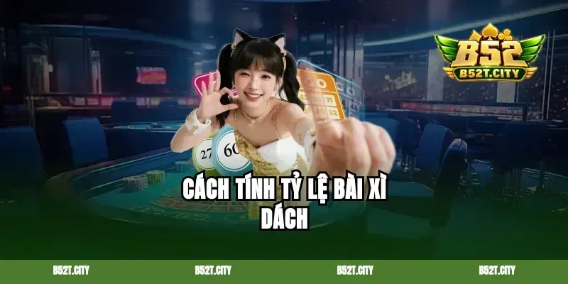 Cách tính tỷ lệ bài xì dách