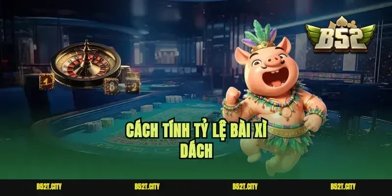 Cách tính tỷ lệ bài xì dách