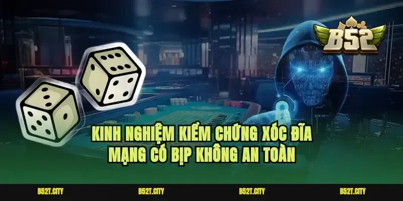 Kinh nghiệm kiểm chứng xóc đĩa mạng có bịp không an toàn