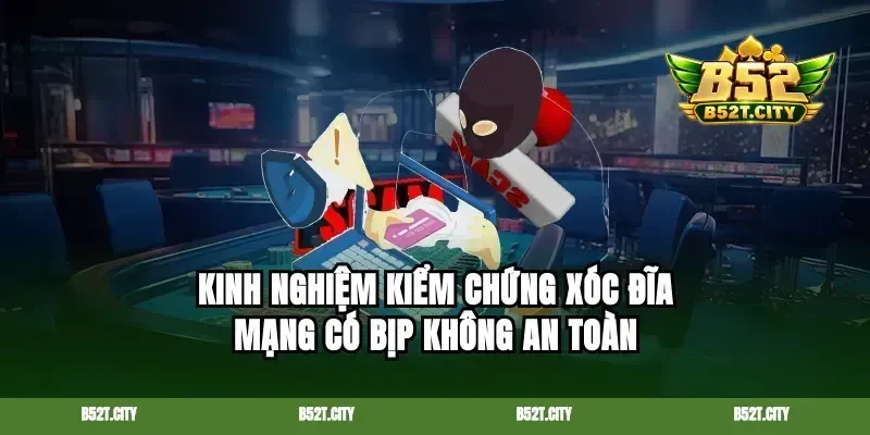 Kinh nghiệm kiểm chứng xóc đĩa mạng có bịp không an toàn